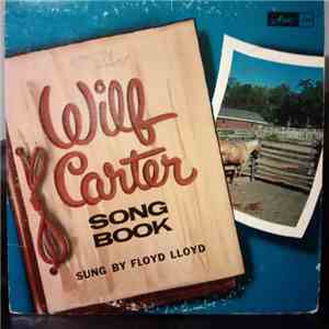 Floyd Lloyd  - Wilf Carter Song Book Sung By Floyd Lloyd