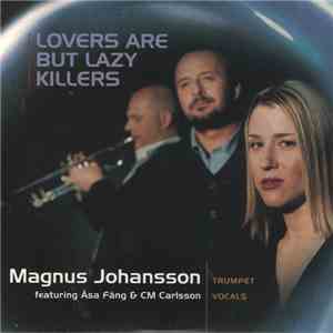 Magnus Johansson Featuring Åsa Fång & CM Carlsson - Lovers Are But Lazy Kil ...