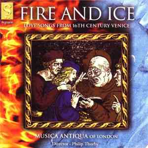 Musica Antiqua Of London - Fire And Ice - Love Songs From 16th Century Veni ...