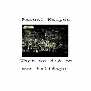 Pascal Maupeu - What We Did On Our Holidays