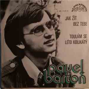 Pavel Bartoň - Jak Žít Bez Tebe / Toulám Se Léto Kolikátý