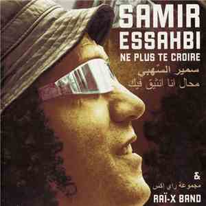 Samir Essahbi & Raï-X Band - Ne Plus Te Croire