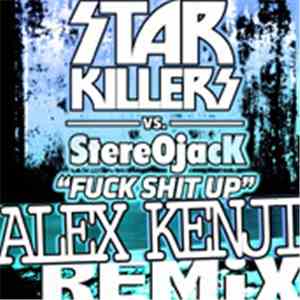 Star Killers Vs. StereOjacK - Fuck Shit Up (Alex Kenji Remix)