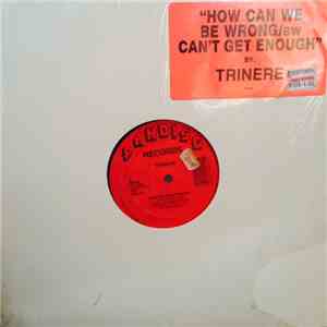 Trinere - How Can We Be Wrong / Can't Get Enough