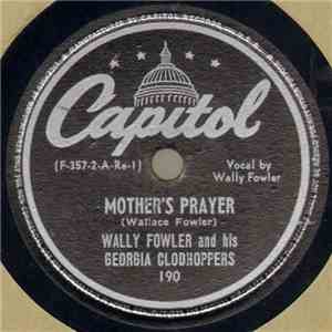 Wally Fowler And His Georgia Clodhoppers - Mother's Prayer / Propaganda Pap ...