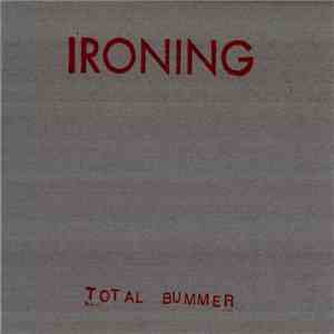 Ironing - Total Bummer