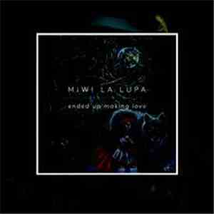 Miwi La Lupa - Ended Up Making Love