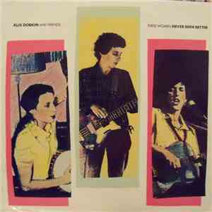 Alix Dobkin And Friends - These Women Never Been Better