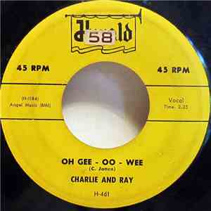 Charlie And Ray - Oh Gee-Oo-Wee / Guess I'm Thru With Love