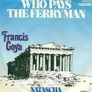 Francis Goya - Who Pays The Ferryman / Natascha