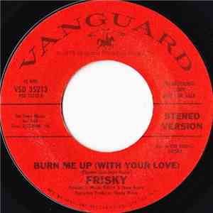 Frisky  - Burn Me Up (With Your Love)
