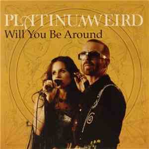 Platinum Weird - Will You Be Around