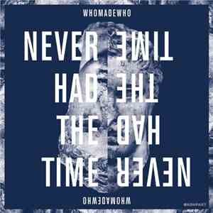 WhoMadeWho - Never Had The Time