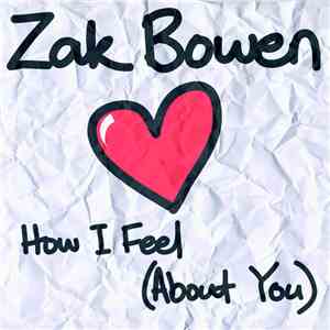 Zak Bowen - How I Feel (About You)