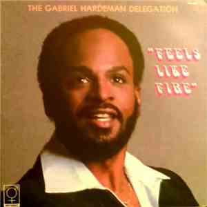 The Gabriel Hardeman Delegation - Feels Like Fire