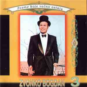 Zvonko Bogdan - Pesme Koje Večno Ostaju 3