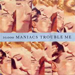10,000 Maniacs - Trouble Me