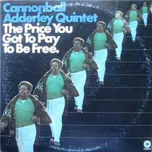 Cannonball Adderley Quintet - The Price You Got To Pay To Be Free