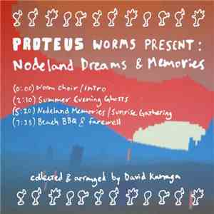 David Kanaga - Proteus Worms Present - Nodeland Dreams & Memories