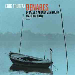 Erik Truffaz / Indrani & Apurba Mukherjee / Malcolm Braff - Benares