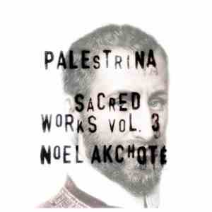 Noël Akchoté, Giovanni Pierluigi Da Palestrina - Sacred Works Vol. 3 (Pales ...
