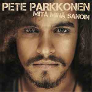 Pete Parkkonen  - Mitä Minä Sanoin
