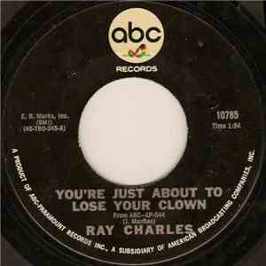 Ray Charles - You're Just About To Lose Your Clown / Together Again