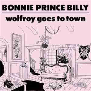 Bonnie Prince Billy - Wolfroy Goes To Town
