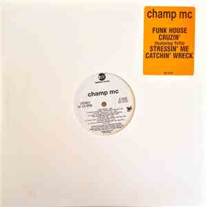 Champ MC - Funk House / Cruzin' / Stressin' Me / Catchin' Wreck