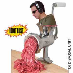 Idiotlust - DJ Disposal Unit