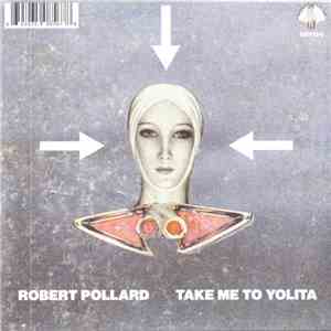 Robert Pollard - Take Me To Yolita / Up Up And Up