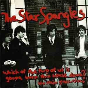 The Star Spangles - Which Of The Two Of Us Is Gonna Burn This House Down?