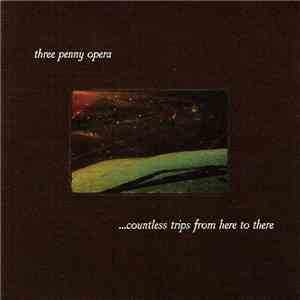 Three Penny Opera - ...Countless Trips From Here To There
