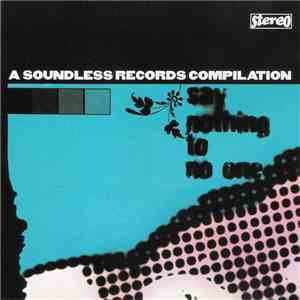 Various - Say Nothing To No One - A Soundless Records Compilation