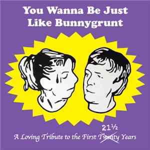 Various - You Wanna Be Just Like Bunnygrunt: A Loving Tribute To The First  ...