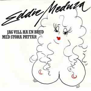 Eddie Meduza - Jag Vill Ha En Brud Med Stora Pattar