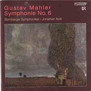 Gustav Mahler - Bamberger Symphoniker, Jonathan Nott - Symphonie No. 6