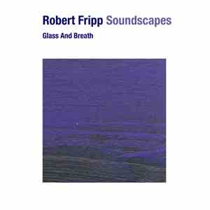 Robert Fripp - Soundscapes: Glass And Breath