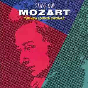 The New London Chorale / ザ・ニュー・ロンドン・コラール - Sing On Mozart / シング・オン・モーツァルト