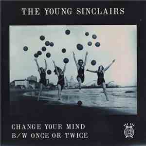 The Young Sinclairs - Change Your Mind b/w Once or Twice