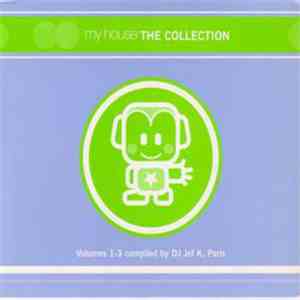 DJ Jef K - My House – The Collection – Volumes 1-3, Compiled By DJ Jef K, P ...