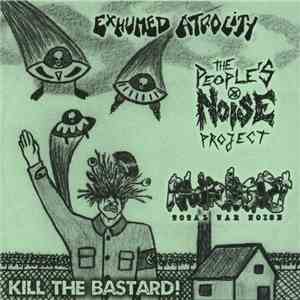 Exhumed Atrocity / The People's Noise Project / Radiologist - Kill The Bast ...