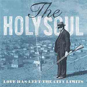 The Holy Soul - Love Has Left The City Limits