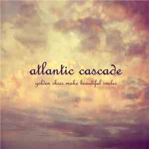 Atlantic Cascade - Golden Skies Make Beautiful Smiles