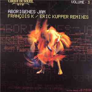 Cirque Du Soleil - Volume 3: Aborigenes Jam (François K / Eric Kupper Remix ...