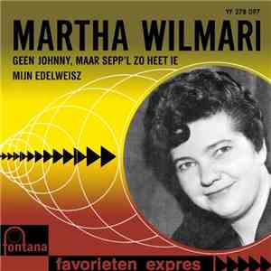 Martha Wilmari - Geen Johnny, Maar Sepp'l Zo Heet-ie / Mijn Edelweisz