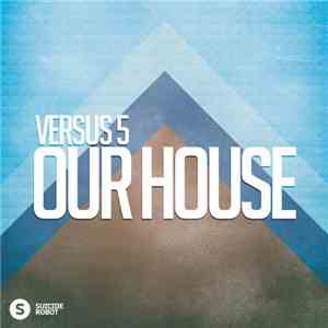 Versus 5 - Our House