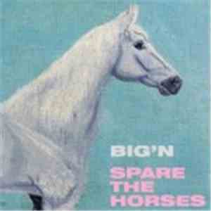 Big'n - Spare The Horses