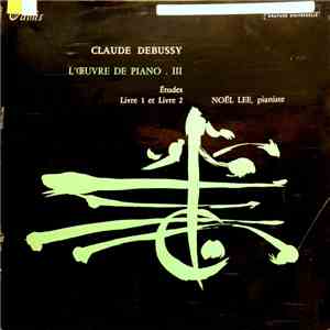 Claude Debussy, Noël Lee - L'Oeuvre Pour Piano III; Études Livres 1, 2