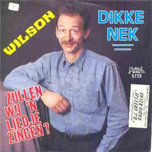 Wilson  - Zullen Wij 'n Liedje Zingen ? / Dikke Nek